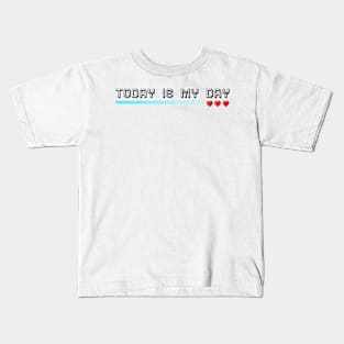 TODAY IS MY DAY Kids T-Shirt
